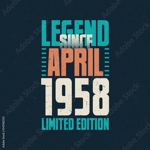 Legend Since April 1958 vintage birthday typography design. Born in the month of April 1958 Birthday Quote