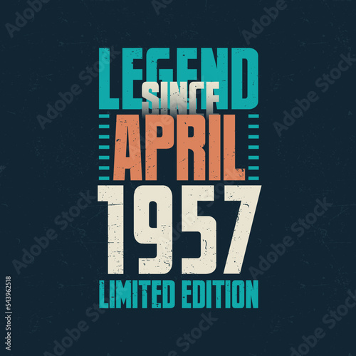 Legend Since April 1957 vintage birthday typography design. Born in the month of April 1957 Birthday Quote