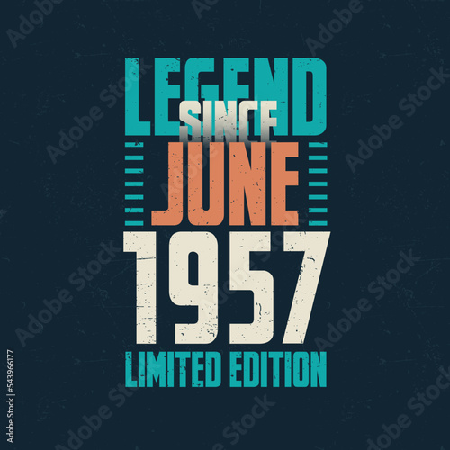 Legend Since June 1957 vintage birthday typography design. Born in the month of June 1957 Birthday Quote