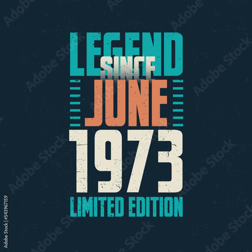 Legend Since June 1973 vintage birthday typography design. Born in the month of June 1973 Birthday Quote