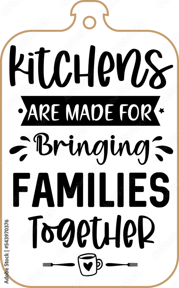 Kitchen apron poster design with cutting board text hand written lettering. Kitchen wall decoration, sign, quote. Cooking kitchen quote saying vector. kitchens are made for bringing families together