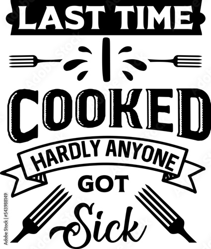 Apron saying print design. Kitchen towels, cooking, baking, chef, funny quote phrase text lettering calligraphy vector. Vintage retro Kitchen decor. last time I cooked hardly anyone got sick.