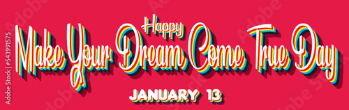 Happy Make Your Dream Come True Day, January 13. Calendar of January Retro Text Effect, Vector design