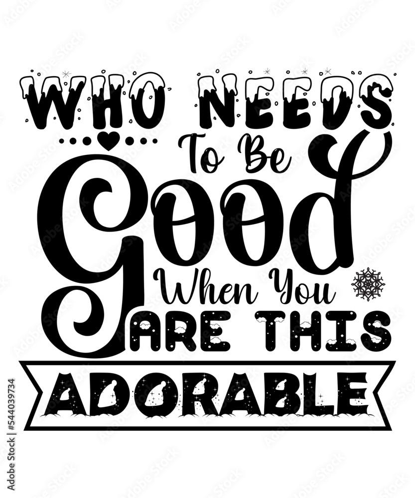 Fototapeta premium Who needs to be good when you are this adorable Merry Christmas shirt print template Xmas typography design