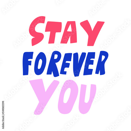 Stay forever you, Inspirational phrase. Graphic design on white background.