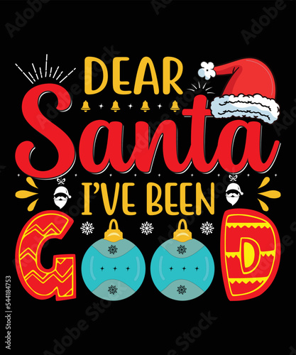 Dear santa i've been good christmas t shirt