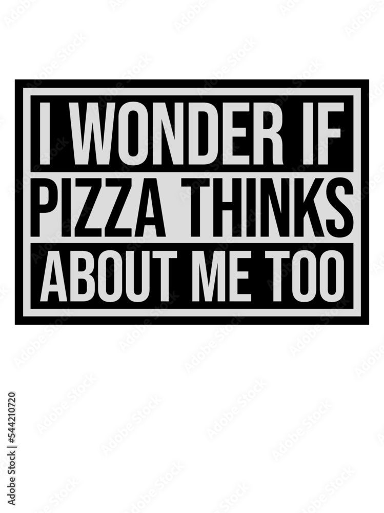 Fototapeta premium pizza thinks about me 
