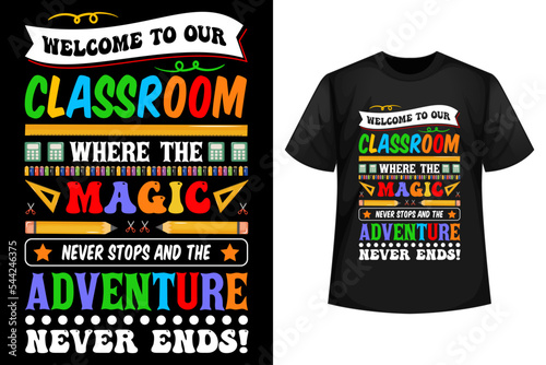 Welcome to our classroom where the magic never stops and the adventure never ends - Back to school t-shirt