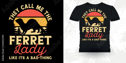 They Call Me The Crazy Ferret Lady Like Its A Bad Thing Funny Animal Lover  Ferret Owner Retro Vintage Mother's Day  Ferret T-Shirt Design
