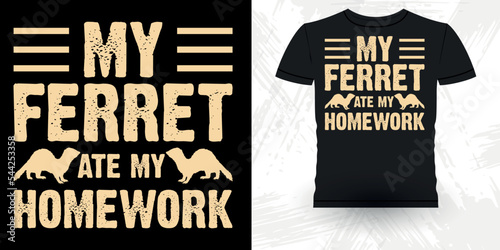 My Ferret Ate My Homework Funny Animal Lover  Ferret Owner Retro Vintage Mother's Day  Ferret T-Shirt Design
