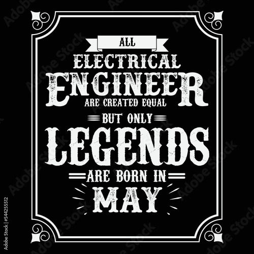 All Electrical Engineer are equal but only legends are born in May, Birthday gifts for women or men, Vintage birthday shirts for wives or husbands, anniversary T-shirts for sisters or brother