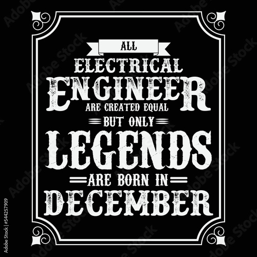 All Electrical Engineer are equal but only legends are born in December, Birthday gifts for women or men, Vintage birthday shirts for wives or husbands, anniversary T-shirts for sisters or brother