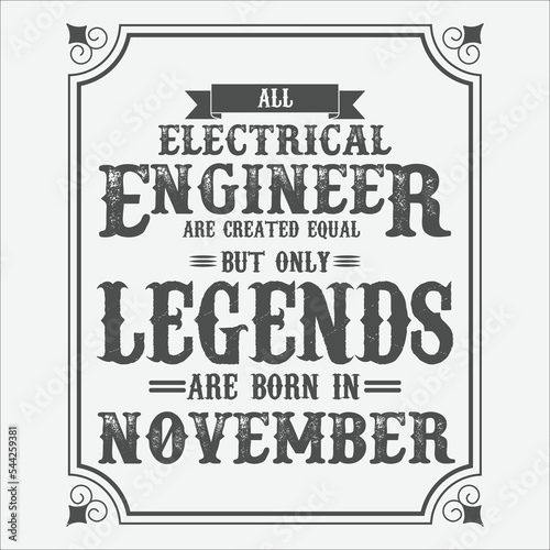 All Electrical Engineer are equal but only legends are born in November, Birthday gifts for women or men, Vintage birthday shirts for wives or husbands, anniversary T-shirts for sisters or brother