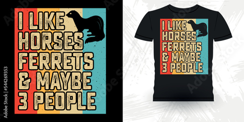 I Like Ferrets And Maybe 3 People Funny Animal Lover  Ferret Owner Retro Vintage Mother's Day  Ferret T-Shirt Design