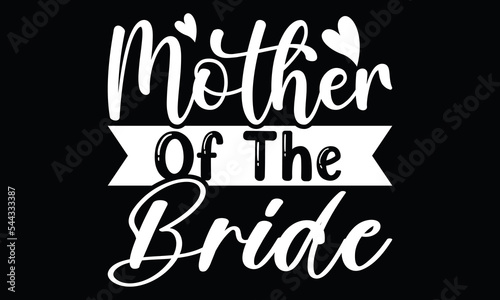 Mother Of the Bride, Wedding  T Shirt Design Template