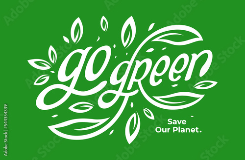 Go green label logo calligraphy lettering text. Save Our Planet. Hand drawn logotype. Vector illustration