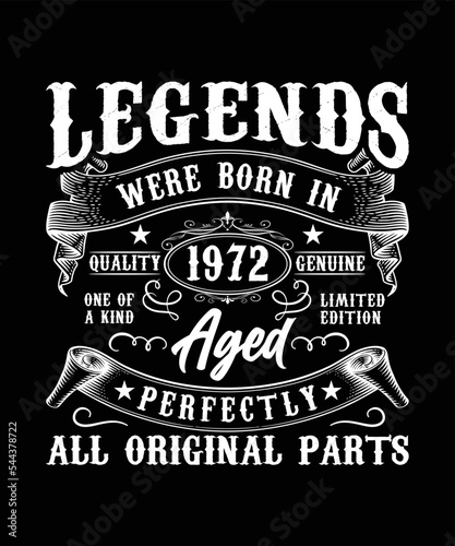  LEGENDS WERE BORN IN QUALITY 1972 GENUINE ONE OF A KIND LIMITED EDITION AGED PERFECTLY ALL ORIGINAL PARTS T-SHIRT DESIGN