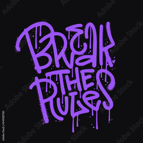 Break the rules - inspirational quote in urban street graffiti style with splash effects and drops on black background. Vector textured Illustration for printing, covers, posters, sticker, t-shirts