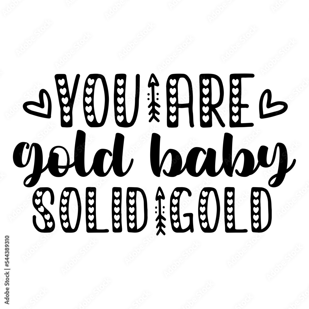 you are gold baby solid gold svg you are gold baby solid gold svg