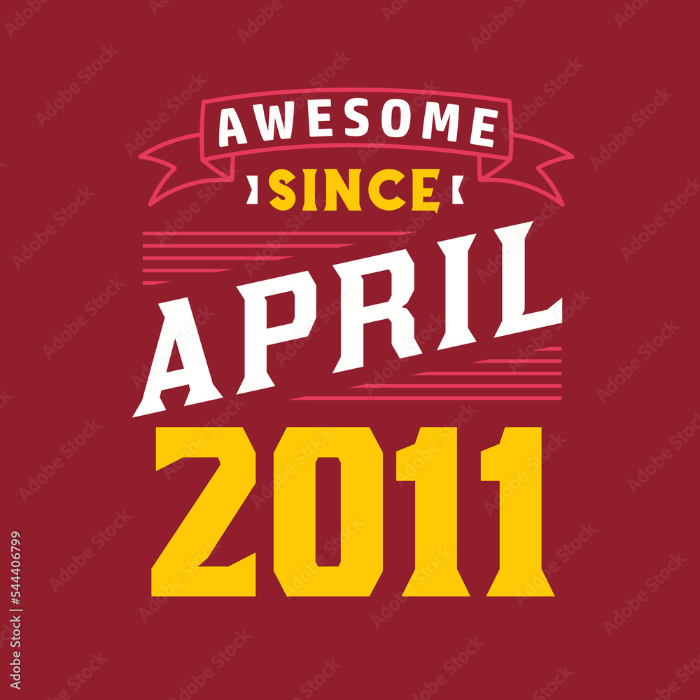Awesome Since April 2011. Born in April 2011 Retro Vintage Birthday