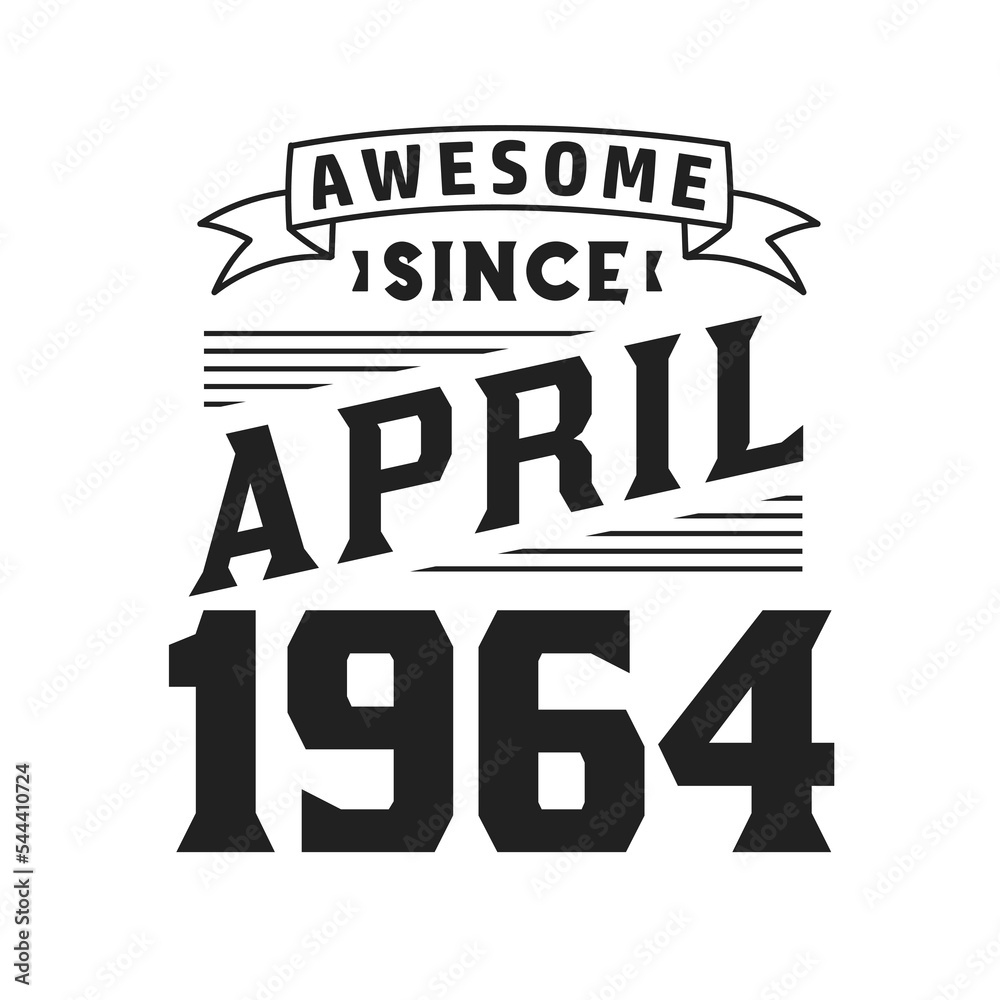 Awesome Since April 1964. Born in April 1964 Retro Vintage Birthday