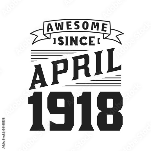 Awesome Since April 1918. Born in April 1918 Retro Vintage Birthday