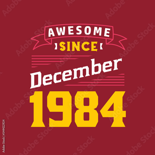 Awesome Since December 1984. Born in December 1984 Retro Vintage Birthday