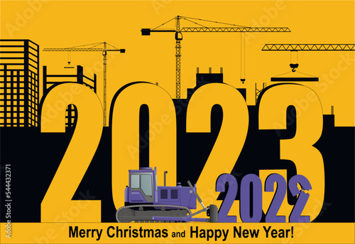 Happy new year 2023 greeting card. Outgoing 2022 bulldozer rattles against the background of a construction site.