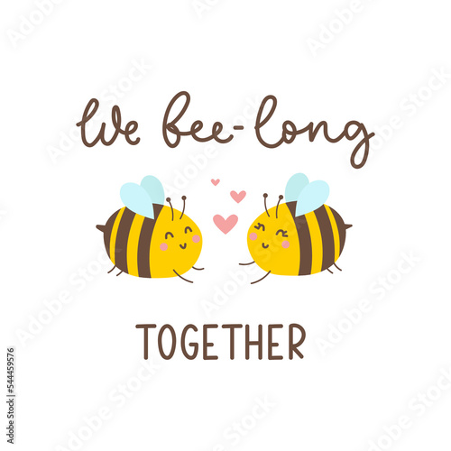 We belong together inspiration vector illustration with cute bee characters. Bee lettering quote for Valentine's day, greeting card, print, Birthday etc. Colorful bee couple in love with lettering.