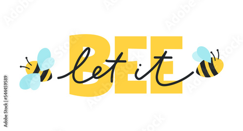 Let it bee colorful design concept with lettering. Hand drawn motivational quote with cute bee. Cartoon vector illustration. Bee quote.
