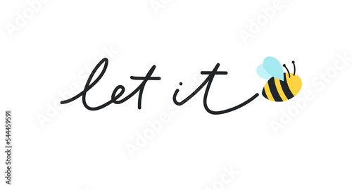 Let it bee colorful design concept with lettering. Hand drawn motivational quote with cute bee. Cartoon vector illustration. Bee quote.