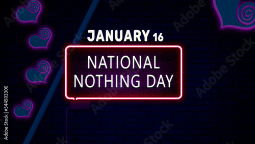 Happy National Nothing Day, January 16. Calendar of January Neon Text Effect, design