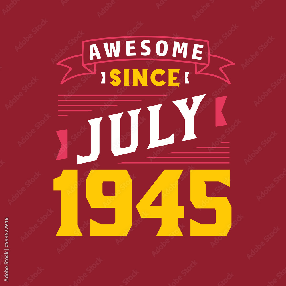 Awesome Since July 1945. Born in July 1945 Retro Vintage Birthday