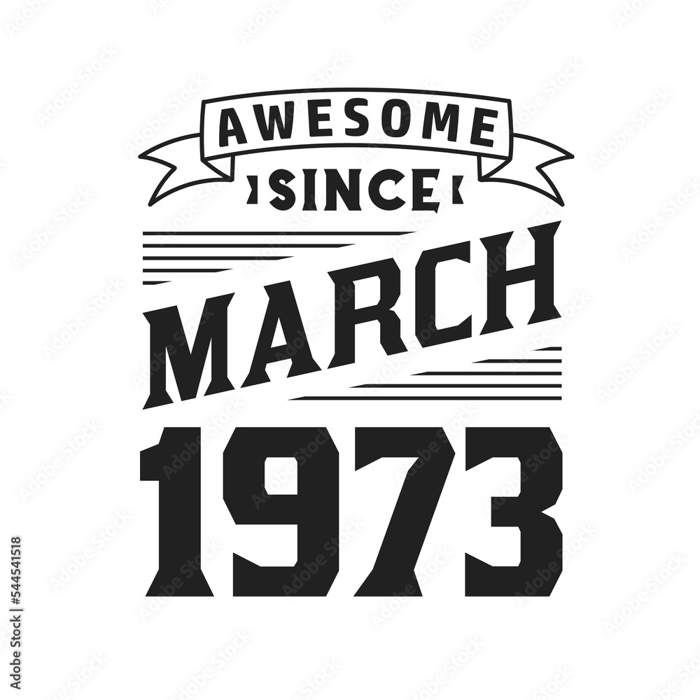 Awesome Since March 1973. Born in March 1973 Retro Vintage Birthday