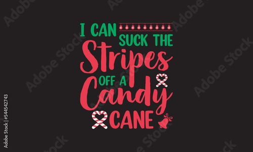 I Can Suck the Stripes off a Candy Cane- Christmas vector. EPS, SVG Files for Cutting, bag, cups, card, EPS 10