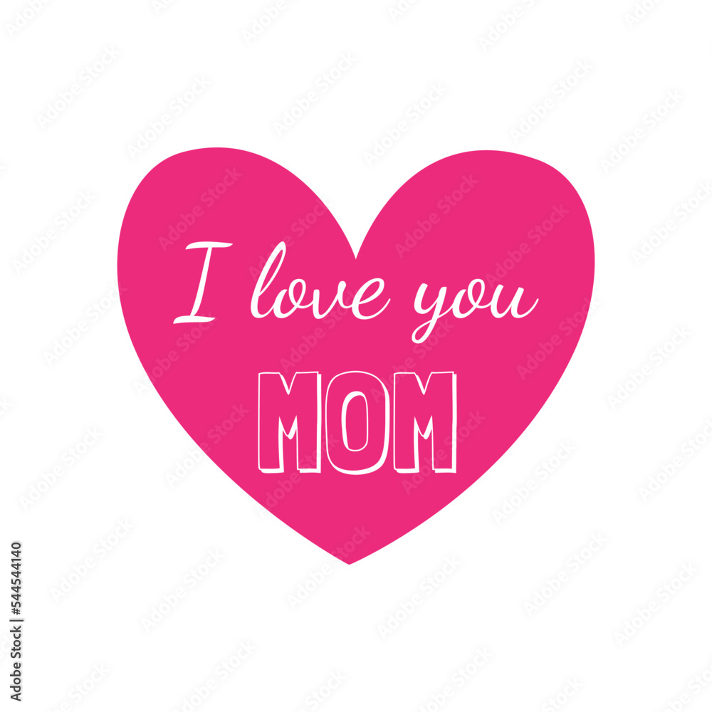 Mother's day design for printing on mugs, cards, pillows, t-shirts. I love mom
