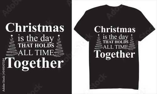 Print Christmas is the day that holds all time together T-shirt Design