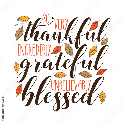 So very thankful incredibly grateful unbelievably blessed - Handwriting text and autumnal leaves for Thanksgiving holiday.