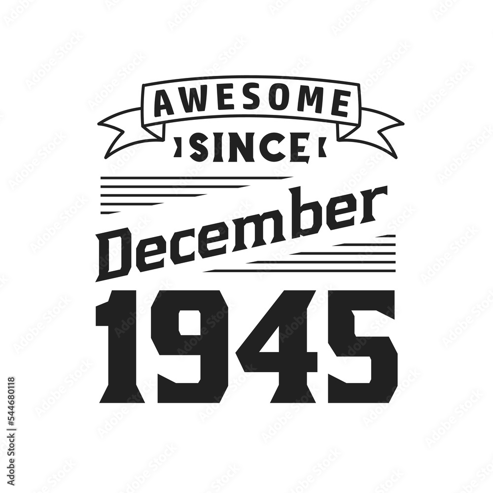 Awesome Since December 1945. Born in December 1945 Retro Vintage Birthday