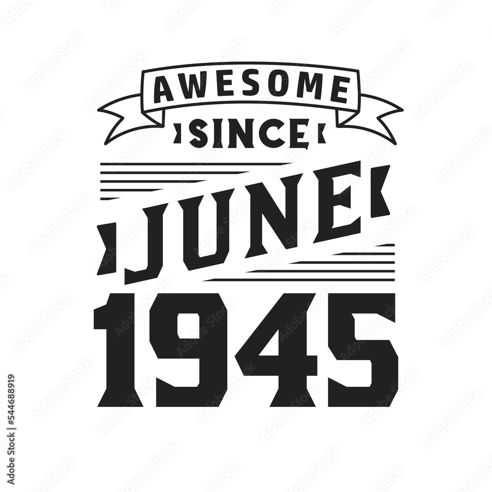Awesome Since June 1945. Born in June 1945 Retro Vintage Birthday