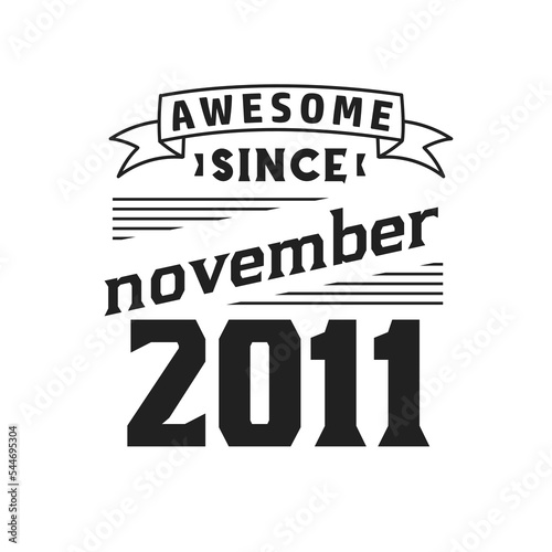 Awesome Since November 2011. Born in November 2011 Retro Vintage Birthday