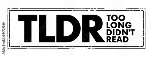 TLDR Too Long Didn't Read - used to say that something would require too much time to read, acronym text concept stamp
