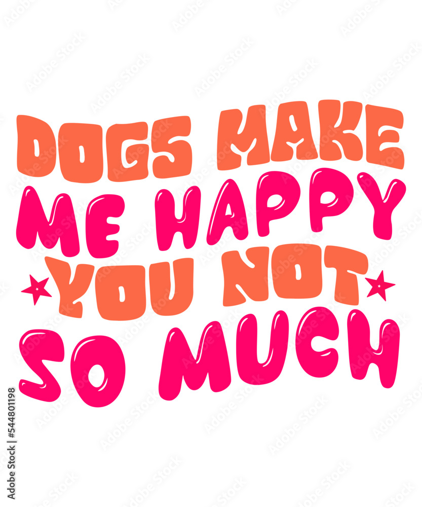 Dogs Make Me Happy You Not So Much Retro SVG