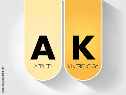 AK - Applied Kinesiology is a pseudoscience-based technique in alternative medicine claimed to be able to diagnose illness or choose treatment, acronym text concept background