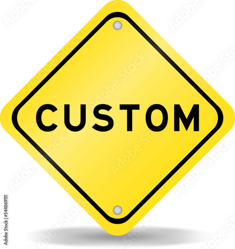 Yellow color transportation sign with word custom on white background