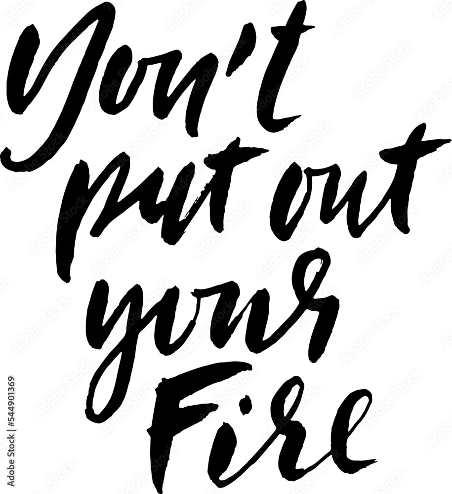 Vector Dry Brush Modern Hand Drawn Motivation Letering. Do Not Put Out Your Fire. Vector Dry Brush Modern Hand Drawn Motivation Letering. Do Not Put Out Your Fire.