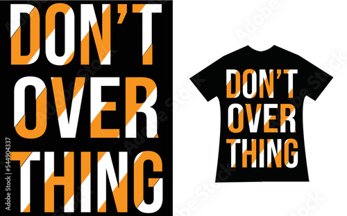 Don't Over Think Template Originated T-shirt Design. 