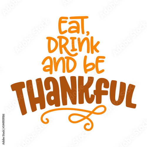 Eat, drink and be thankful - Greeting card text, phrase for Thanksgiving. Modern brush lettering phrase. Hand drawn design element, greeting card, invitation. Holiday quote.