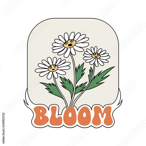 Retro style graphic illustration with camomile flowers and quote bloom for stickers, t-shirt prints and posters.