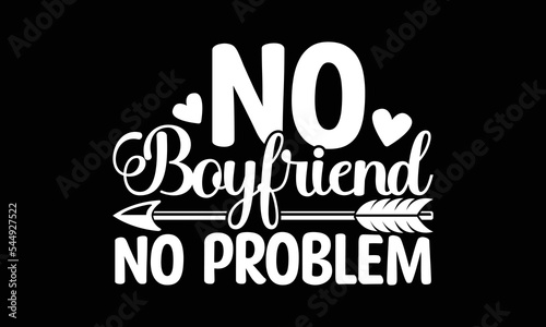 No Boyfriend No Problem Svg, Best Friends Forever Shirts, Happy Valentine's Day, Boyfriend Svg Design, Boyfriend Is The Best, Girl And Boy Vector